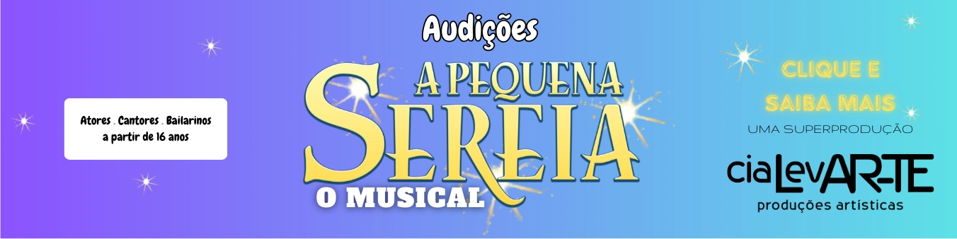 Cia LevAR-TE inicia segunda fase do casting para “A Pequena Sereia – O Musical”