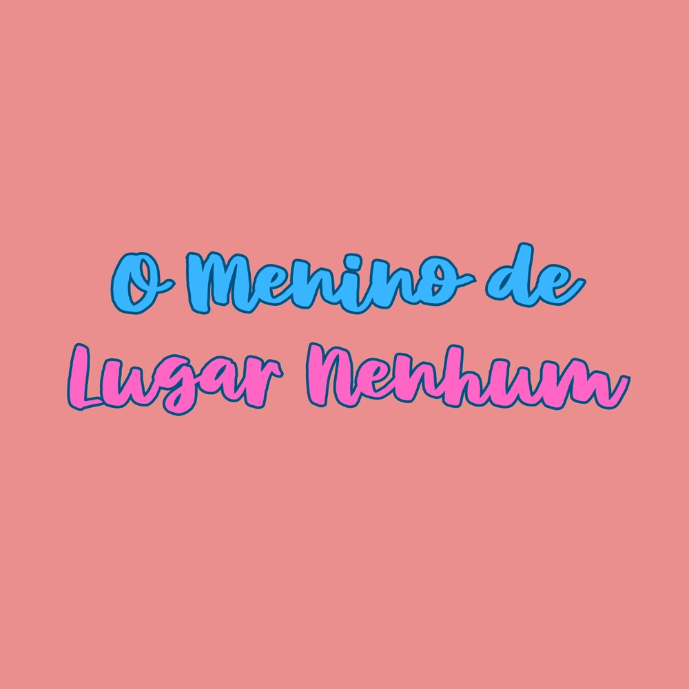 O MENINO DE LUGAR NENHUM